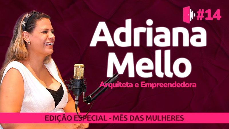 Arquiteta e Empreendedora, Adriana Mello