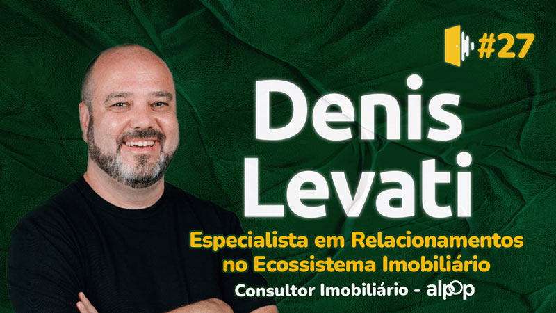 Denis Levati, Especialista em Relacionamentos no Ecossistema Imobiliário